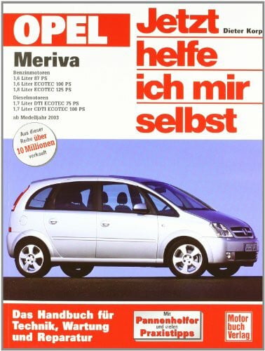 Korp, Dieter Opel Meriva: Benziner und Diesel ab Modelljahr 2003 (Jetzt helfe ich mir selbst)