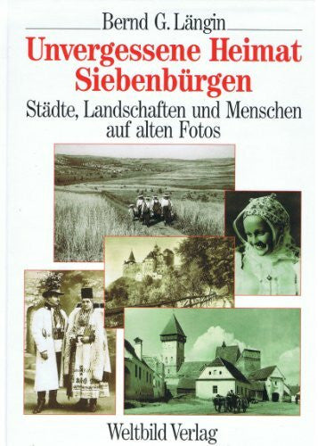 Längin, Bernd G Unvergessene Heimat Siebenbürgen: Städte, Landschaften und Menschen auf alten Fotos