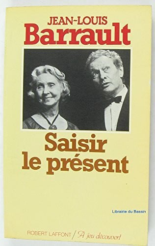 BARRAULT Jean-Louis Saisir le présent