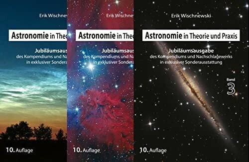 Wischnewski, Erik Astronomie in Theorie und Praxis: Kompendium & Nachschlagewerk (Jubiläumsausgabe in 3 Bd.)