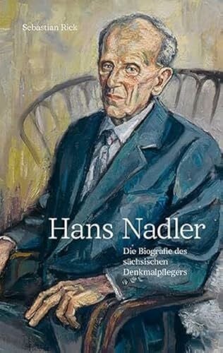 Rick, Sebastian Hans Nadler (1910–2005): Die Biografie des sächsischen Denkmalpflegers