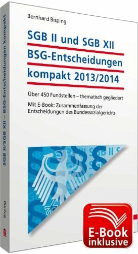 Bernhard Bisping SGB II und SGB XII - BSG-Entscheidungen kompakt 2013/2014 inkl. E-Book; Über 450 Fundstellen - thematisch gegliedert; Mit E-Book: Zusammenfassung der Entscheidungen des Bundessozialgerichts
