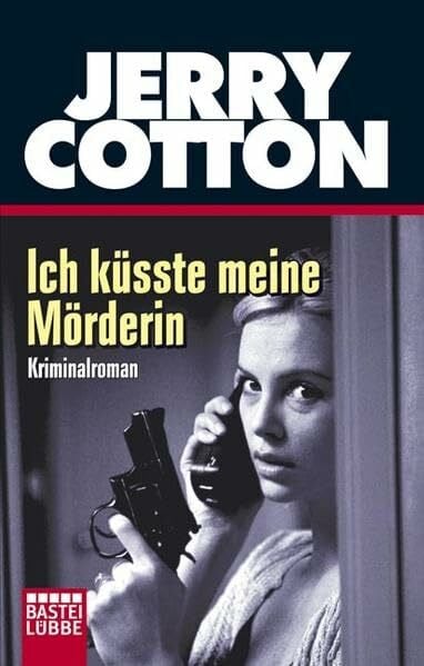 Cotton, Jerry Ich küsste meine Mörderin (Jerry Cotton. Bastei Lübbe Taschenbücher)