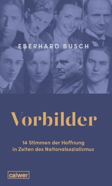 Busch, Eberhard Vorbilder: 14 Stimmen der Hoffnung in Zeiten des Nationalsozialismus