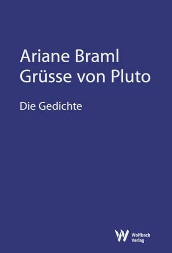 Braml, Ariane Grüsse von Pluto: Die Gedichte