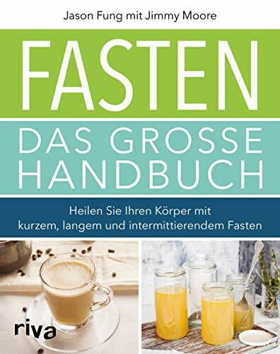 Fung, Jason Fasten – Das große Handbuch: Heilen Sie Ihren Körper mit kurzem, langem und intermittierendem Fasten