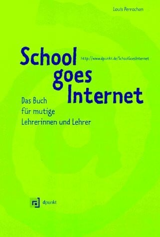 School goes Internet: Das Buch für mutige Lehrerinnen und Lehrer