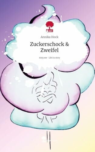Hock, Annika Zuckerschock & Zweifel. Life is a Story - story.one