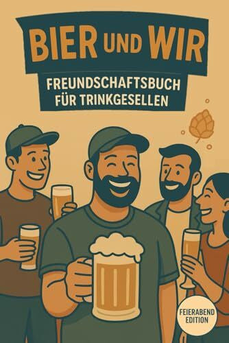 Lindner, Dr. Dominic Bier & Wir – Freundschaftsbuch für Trink-Gesellen: Feierabend Edition: Das ideale Geschenk für Männer, Bierliebhaber und echte Kumpels - das ultimative Bier Freundebuch für Männer