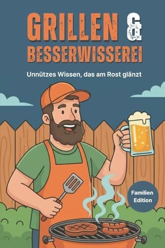 Lindner, Dr. Dominic Grillen & Besserwisserei - Unnützes Wissen, das am Rost glänzt - Familien Edition: Lustige Grillfakten, unnützes Wissen & verrückte BBQ-Challenges – das perfekte Geschenk für Männer