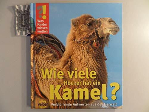 Detlef Kersten Was Kinder wissen wollen. Wie viele Höcker hat ein Kamel? Verblüffende Antworten aus der Tierwelt