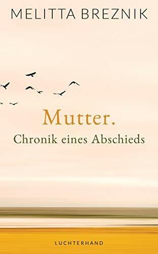 Breznik, Melitta Mutter: Chronik eines Abschieds