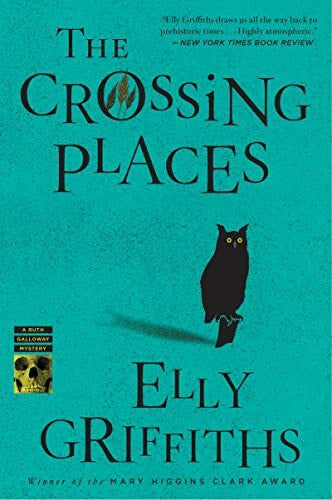 Griffiths, Elly The Crossing Places (Ruth Galloway Mysteries): The First Ruth Galloway Mystery―An Edgar Award Winner