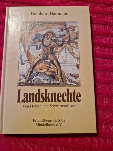 Landsknechte: Von Helden und Schwartenhälsen