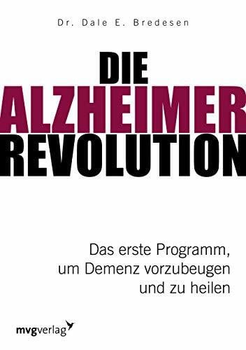 Bredesen, Dale E. Die Alzheimer-Revolution: Das erste Programm, um Demenz vorzubeugen und zu heilen