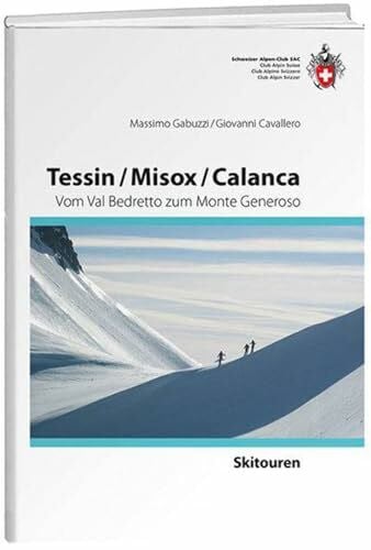 Cavallero, Giovanni Tessin/Misox/ Calanca: Vom Val Bedretto zum Monte Generoso (Skitourenführer)