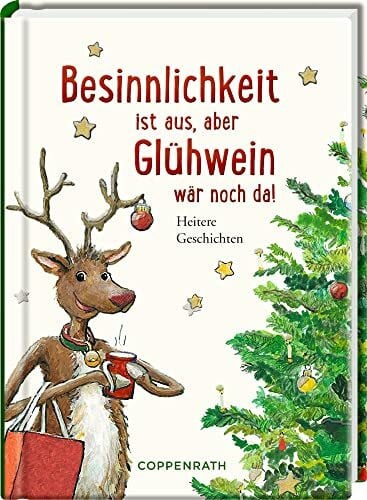Angela Holzmann Besinnlichkeit ist aus, aber Glühwein wär noch da!: Heitere Geschichten