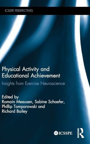 Schaefer, Sabine Physical Activity and Educational Achievement: Insights from Exercise Neuroscience (ICSSPE Perspectives)
