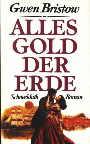 Bristow, Gwen Alles Gold der Erde. Roman