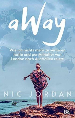 Debska, Nicola aWay: Wie ich nichts mehr zu verlieren hatte und per Anhalter von London nach Australien reiste