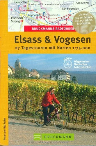 Freier, Ute Die schönsten Radtouren Elsass und Vogesen: 27 Tagestouren mit Karten. In Zus.-Arb. m. ADFC, Allgemeiner Deutscher Fahrrad-Club