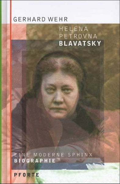 Wehr, Gerhard Helena Petrovna Blavatsky: Eine moderne Sphinx. Biographie