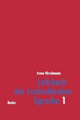 Hirschmann, Irena Lehrbuch der tschechischen Sprache 1: Lehrbuch der tschechischen Sprache, Bd.1
