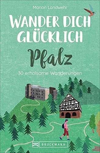 Landwehr, Marion Bruckmann Wanderführer: Wander dich glücklich Pfalz. 30 erholsame Wanderungen. Orte & Erlebnisse, die glücklich machen.: 30 erholsame Wanderungen
