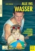 Rheker, Uwe Alle ins Wasser: Spielend schwimmen - schwimmend spielen (Band 1): Spiel und Spaß für Anfänger