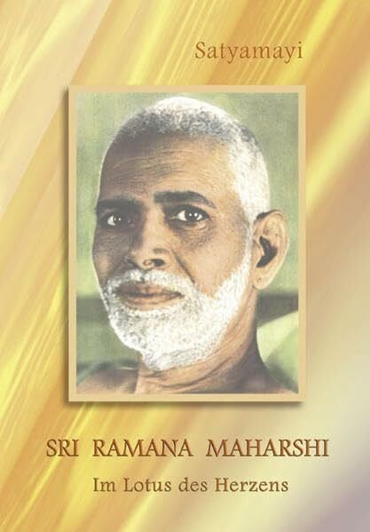 Satyamayi Sri Ramana Maharshi: Im Lotus des Herzens