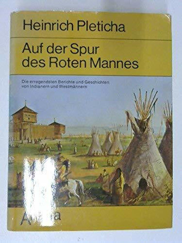 Pleticha, Heinrich Auf der Spur des Roten Mannes