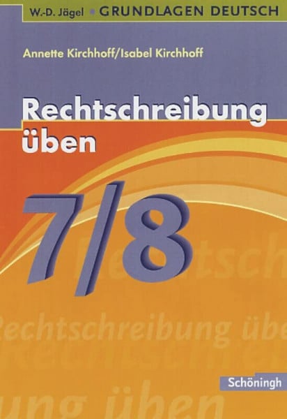 Kirchhoff, Isabel W.-D. Jägel Grundlagen Deutsch: Rechtschreibung üben 7./8. Schuljahr