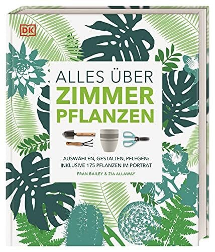 Allaway, Zia Alles über Zimmerpflanzen: Auswählen, gestalten, pflegen: Inklusive 175 Pflanzen im Porträt