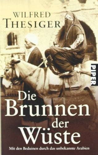 Peter Stadelmayer Die Brunnen der Wüste: Mit den Beduinen durch das unbekannte Arabien (Piper Taschenbuch, Band 21407)