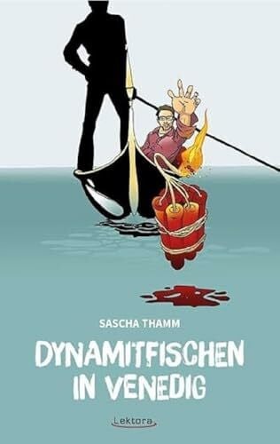 Thamm, Sascha Dynamitfischen in Venedig: Texte, Gedichte und Eskalationen
