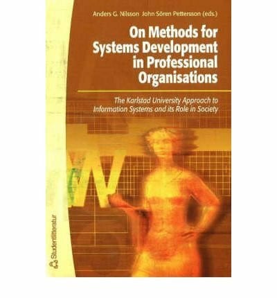 Pettersson, John Soren On Methods for Systems Development in Professional Organisations: The Karlstad University Approach to Information Systems and Its Role in Society