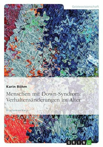 Böhm, Karin Menschen mit Down-Syndrom: Verhaltensänderungen im Alter: Diplomarbeit