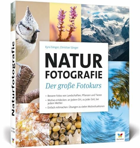 Sänger, Kyra Naturfotografie: Der große Fotokurs: Landschaften, Pflanzen und Tiere besser fotografieren