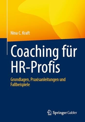 Kraft, Nina C. Coaching für HR-Profis: Grundlagen, Praxisanleitungen und Fallbeispiele