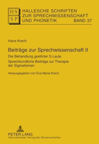 Krech, Eva-Maria Beiträge zur Sprechwissenschaft II: Die Behandlung gestörter S-Laute- Sprechkundliche Beiträge zur Therapie der Sigmatismen- Herausgegeben von ... zur Sprechwissenschaft und Phonetik, Band 37)