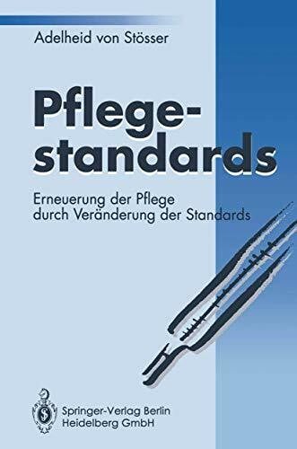 Stösser, Adelheid von Pflegestandards: Erneuerung der Pflege durch Veränderung der Standards