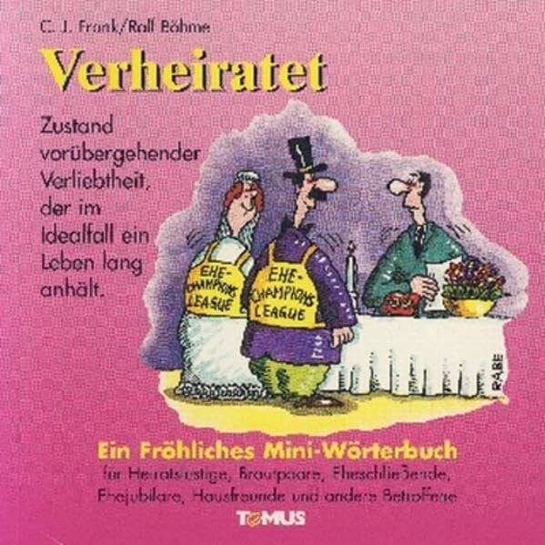 Böhme, Ralf Verheiratet: Ein Fröhliches Mini-Wörterbuch für Heiratslustige, Brautpaare, Eheschließende, Ehejubilare, Hausfreunde und andere Betroffene