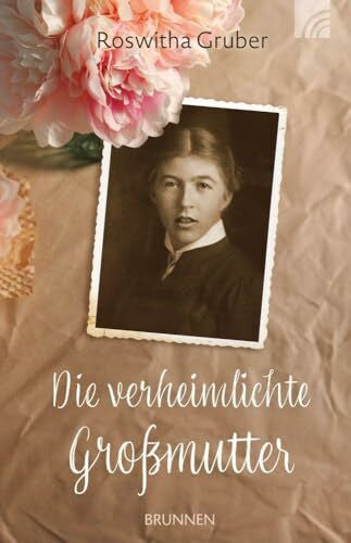 Gruber, Roswitha Die verheimlichte Großmutter: Eine authentische Lebensgeschichte aus Bayern über das tabuisierte Kapitel Euthanasie in der NS-Zeit - Eine Enkelin auf der Suche nach Wahrheit und Erinnerung