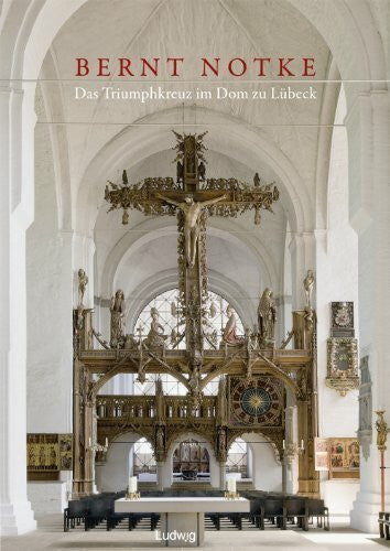 Hartmut Freytag Bernt Notke. Das Triumphkreuz im Dom zu Lübeck