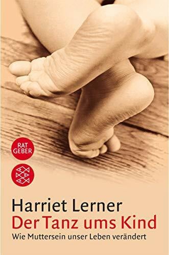 Lerner, Harriet Der Tanz ums Kind: Wie Muttersein unser Leben verändert (Fischer Ratgeber)