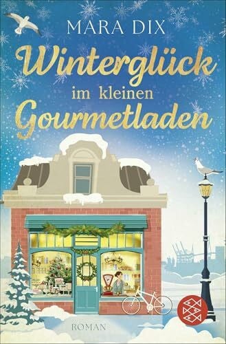 Dix, Mara Winterglück im kleinen Gourmetladen: Romantischer Winterzauber in Hamburg