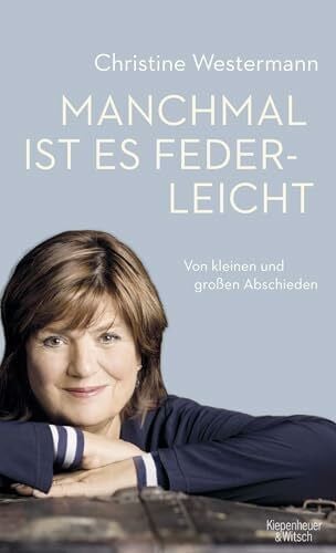 Westermann, Christine Manchmal ist es federleicht: Von kleinen und großen Abschieden