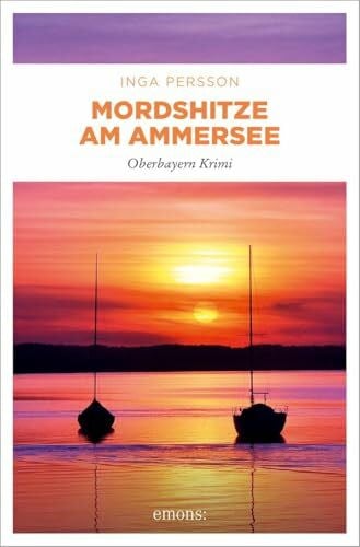 Persson, Inga Mordshitze am Ammersee: Oberbayern Krimi