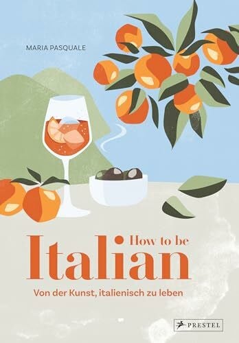 Pasquale, Maria How to be Italian: Von der Kunst, italienisch zu leben
