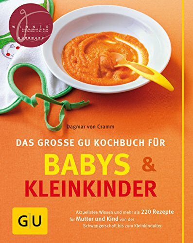 Cramm, Dagmar von Babys und Kleinkinder, Das große GU Kochbuch für: Aktuellstes Wissen und mehr als 220 Rezepte für Mutter und Kind von der Schwangerschaft bis zum Kleinkindalter (GU Familienküche)